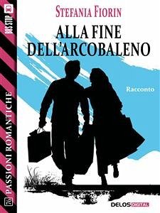 Alla fine dell'arcobaleno (eBook, ePUB) - Fiorin, Stefania