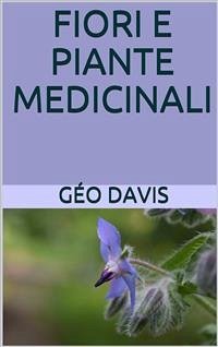 Fiori e Piante Medicinali (eBook, ePUB) - Géo Davis, Dott.