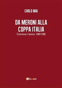 Da Meroni alla Coppa Italia. Correva l’anno 1967/68 (eBook, ePUB) - Mia, Carlo