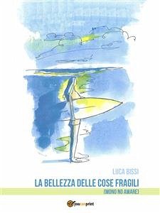 La bellezza delle cose fragili (Mono no aware) (eBook, ePUB) - Bissi, Luca