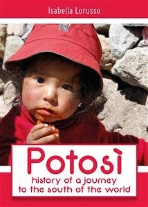 Potosi: history of a journey to the south of the world (eBook, ePUB) - Lorusso, Isabella