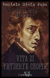 Cover I canti dalla notte vita di Fryderyk Chopin Mariele Gioia Papa (eBook, ePUB)