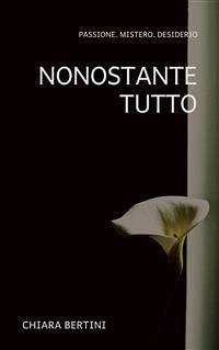 Nonostante tutto (eBook, ePUB) - Bertini, Chiara