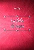 La folie de sages (eBook, ePUB)