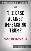 The Case Against Impeaching Trump:​​​​​​​ by Alan Dershowitz​​​​​​​   Conversation Starters (eBook, ePUB)