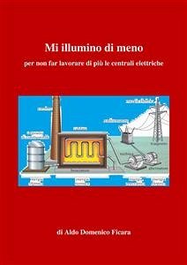 Mi illumino di meno per non far lavorare di più le centrali elettriche (eBook, PDF) - Domenico Ficara, Aldo