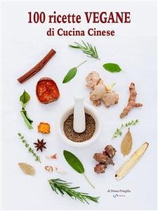 100 ricette vegane di cucina cinese (eBook, ePUB) - Fringilla, Diana