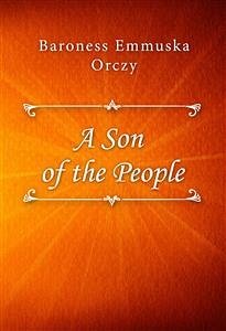 A Son of the People (eBook, ePUB) - Emmuska Orczy, Baroness