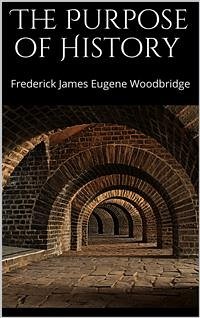 The Purpose of History (eBook, ePUB) - James Eugene Woodbridge, Frederick