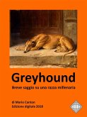 Greyhound. Breve saggio su una razza millenaria. (eBook, ePUB) Greyhound. Breve saggio su una razza millenaria. (eBook, ePUB)