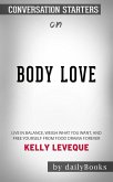 Body Love: Live in Balance, Weigh What You Want, and Free Yourself from Food Drama Forever​​​​​​​ by Kelly LeVeque​​​​​​​   Conversation Starters (eBook, ePUB)