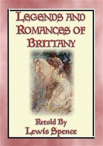 LEGENDS & ROMANCES of BRITTANY - 162 Breton Myths and Legends (eBook, ePUB)