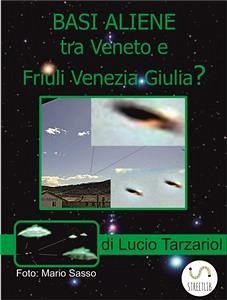 Basi aliene tra Veneto e Friuli Venezia Giulia? (eBook, ePUB) - Tarzariol, Lucio