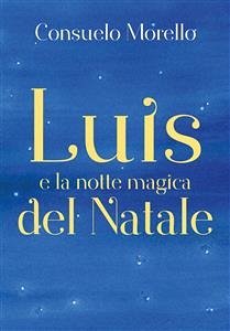 Luis e la notte magica del Natale (eBook, ePUB) - Morello, Consuelo