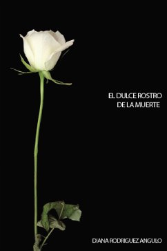 El dulce rostro de la muerte (eBook, ePUB) - Rodríguez Angulo, Diana