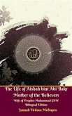 The Life of Aishah bint Abi Bakr Mother of the Believers Wife of Prophet Muhammad SAW Bilingual Edition (eBook, ePUB)