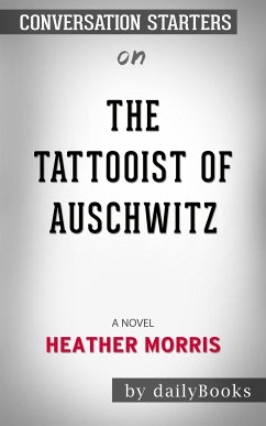 The Tattooist of Auschwitz: A Novel​​​​​​​ by Heather Morris​​​​​​​   Conversation Starters (eBook, ePUB) - dailyBooks