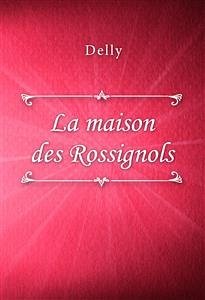 La maison des Rossignols (eBook, ePUB) - Delly