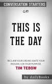This Is the Day: Reclaim Your Dream. Ignite Your Passion. Live Your Purpose​​​​​​​ by Tim Tebow ​​​​​​​  Conversation Starters (eBook, ePUB)