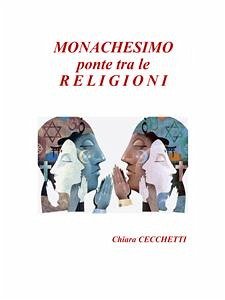 Monachesimo, ponte tra le religioni (eBook, ePUB) - Cecchetti, Chiara