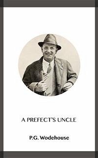 A Prefect's Uncle (eBook, ePUB) - Wodehouse, P.G.