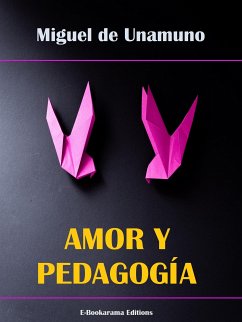 Amor y Pedagogía (eBook, ePUB) - de Unamuno, Miguel