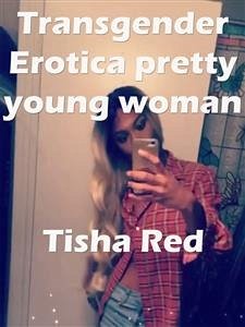 Transgender Erotica Pretty Young Woman (eBook, ePUB) - red, tisha