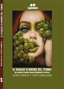 Il viaggio d'amore del tonno. Un viaggio d'amore enogastronomico in Sicilia (eBook, ePUB) - CONIGLIARO, SEBY; GRASSO, ILARIA