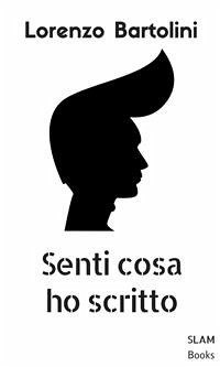 Senti cosa ho scritto (eBook, ePUB) - Bartolini, Lorenzo