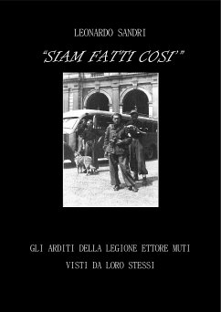 Siam fatti così. Gli Arditi della Legione Ettore Muti visti da loro stessi (eBook, PDF) - Sandri, Leonardo