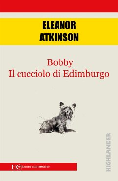 Bobby. Il cucciolo di Edimburgo (fixed-layout eBook, ePUB) - Atkinson, Eleanor