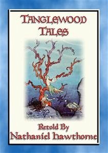 TANGLEWOOD TALES - 6 Illustrated Greek Myths Rewritten for Children (eBook, ePUB) - E. Mouse, Anon; by Nathaniel Hawthorne, Retold; by VIRGINIA FRANCES STERRETT, Illustrated