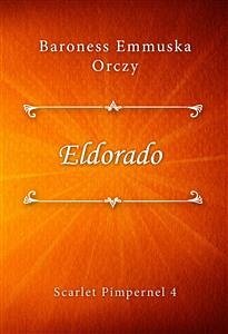 Eldorado (eBook, ePUB) - Emmuska Orczy, Baroness