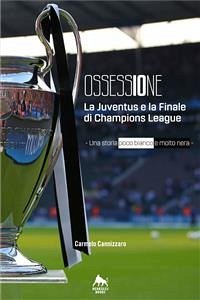 Ossessione - La Juventus e la finale di Champions League (eBook, ePUB) - Cannizzaro, Carmelo