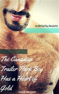 The Canadian Trailer Park Boy Has a Heart of Gold (eBook, ePUB) - Fancypants, Gaylord