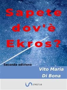 Sapete dov'è Ekros? (eBook, ePUB) - Maria Di Bona, Vito