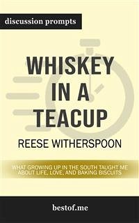 Whiskey in a Teacup: What Growing Up in the South Taught Me About Life, Love, and Baking Biscuits: Discussion Prompts (eBook, ePUB) - bestof.me