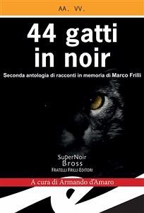 44 gatti in noir (eBook, ePUB) - cura di Armando d'Amaro, a