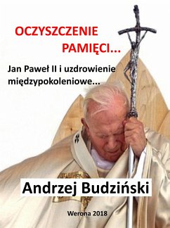 Oczyszczenie pamięci. Jan Paweł II i modlitwa międzypokoleniowa. (eBook, ePUB) - Budzinski, Andrzej