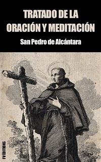 Tratado de la Oración y Meditación (eBook, ePUB) - Pedro de Alcántara, San