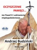 Oczyszczenie Pamieci. Jan Pawel Ii I Modlitwa Miedzypokoleniowa (eBook, ePUB)