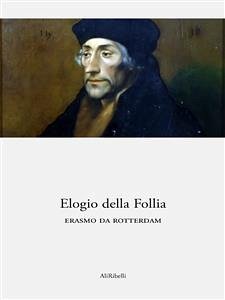 Elogio della Follia (eBook, ePUB) - da Rotterdam, Erasmo