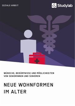 Neue Wohnformen im Alter. Wünsche, Bedürfnisse und Möglichkeiten von Seniorinnen und Senioren (eBook, PDF)