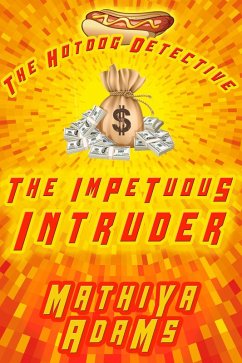 The Impetuous Intruder (The Hot Dog Detective - A Denver Detective Cozy Mystery, #9) (eBook, ePUB) - Adams, Mathiya