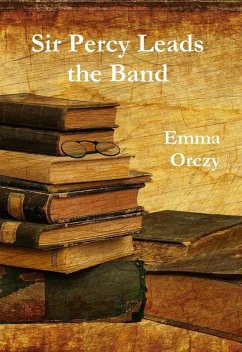 Sir Percy Leads the Band (eBook, ePUB) - Orczy, Emma