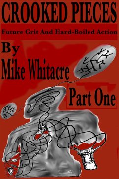 Crooked Pieces: Future Grit And Hard-Boiled Action - Part One (eBook, ePUB) - Whitacre, Mike