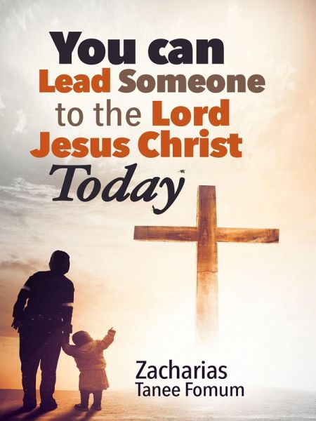 You Can Lead Someone to the Lord Jesus Christ Today (Practical Helps For The Overcomers, #16) (eBook, ePUB) You Can Lead Someone to the Lord Jesus Christ Today (Practical Helps For The Overcomers, #16) (eBook, ePUB)