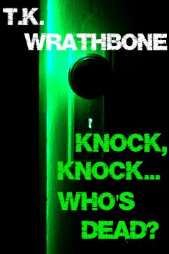 Knock, Knock...Who's Dead? (eBook, ePUB) - Wrathbone, T.K.