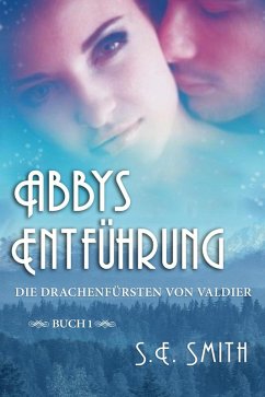 Abbys Entführung (Die Drachenfürsten von Valdier, #1) (eBook, ePUB) - Smith, S. E.