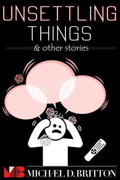 Unsettling Things & Other Stories (eBook, ePUB) - Britton, Michael D.